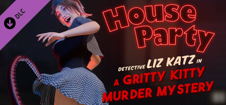 House Party - Detective Liz Katz in a Gritty Kitty Murder Mystery Expansion Pack DLC Steam CD Key