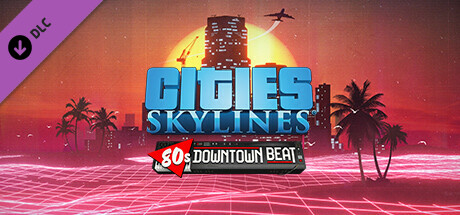 Cities: Skylines - 80's Downtown Beat DLC EU PC Steam CD Key