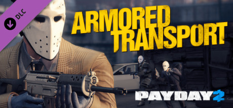 PAYDAY 2 - Armored Transport DLC Steam CD Key