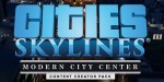 Cities: Skylines - Content Creator Pack: Modern City Center DLC EU Steam CD Key
