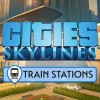Cities: Skylines - Content Creator Pack: Train Stations DLC EU Steam CD Key	