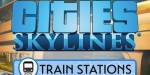 Cities: Skylines - Content Creator Pack: Train Stations DLC EU Steam CD Key	