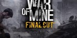 This War of Mine: Final Cut RoW PC Steam CD Key