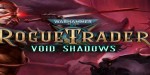Warhammer 40,000: Rogue Trader - Void Shadows DLC PC Steam CD Key