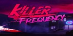 Killer Frequency RoW PC Steam CD Key
