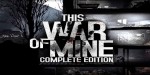 This War of Mine: Complete Edition US/UK/JP/KR PC Steam CD Key