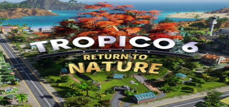 Tropico 6 - Return to Nature DLC PC Steam CD Key