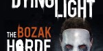Dying Light - The Bozak Horde DLC Uncut RU/CIS PC Steam CD Key