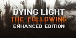 Dying Light: The Following Enhanced Edition PL PC Steam CD Key