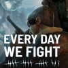 Every Day We Fight EU PC Steam CD Key