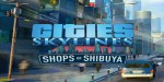 Cities: Skylines - Content Creator Pack: Shops of Shibuya DLC PC Steam CD Key