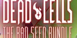Dead Cells: The Bad Seed Bundle Steam CD Key