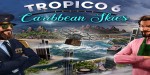 Tropico 6 - Caribbean Skies DLC Steam CD Key