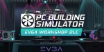 PC Building Simulator - EVGA Workshop DLC Steam CD Key