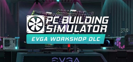 PC Building Simulator - EVGA Workshop DLC Steam CD Key