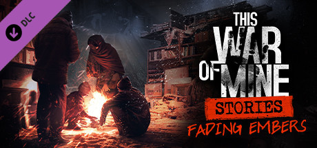 This War of Mine: Stories - Fading Embers DLC Steam CD Key This War of Mine: Stories - Fading Embers DLC Steam CD Key