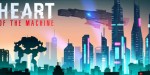 Heart of the Machine PC Steam CD Key