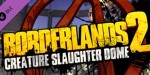 Borderlands 2 - Creature Slaughterdome DLC EU Steam CD Key