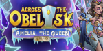 Across the Obelisk - Amelia, the Queen DLC PC Steam CD Key
