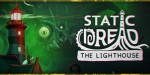Static Dread: The Lighthouse PC Steam CD Key