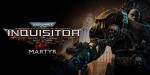 Warhammer 40,000: Inquisitor - Martyr EU Steam CD Key