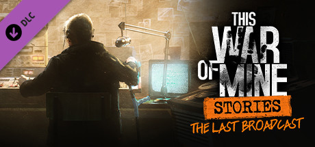 This War of Mine: Stories - The Last Broadcast  DLC Steam CD Key