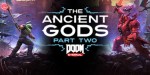 DOOM Eternal: The Ancient Gods - Part Two PC Steam CD Key