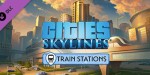 Cities: Skylines - Content Creator Pack: Train Stations DLC Steam CD Key