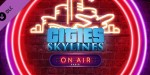 Cities: Skylines - On Air Radio DLC EU PC Steam CD Key